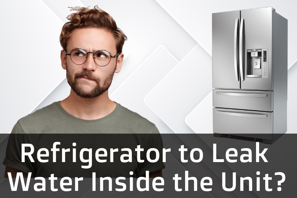 Causes a Refrigerator to Leak Water Inside the Unit
