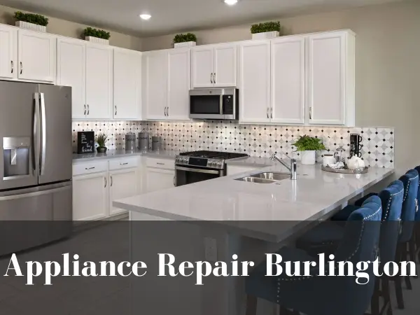 Appliance Repair in Burlington - Your Local Experts for Fast, Reliable Service