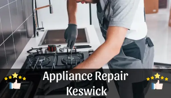 Appliance Repair in Keswick - Your Local Experts for Fast, Reliable Service